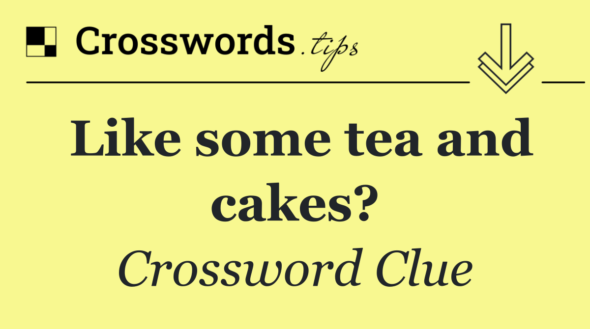 Like some tea and cakes?