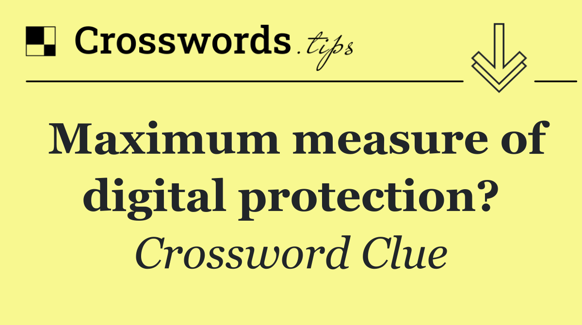 Maximum measure of digital protection?