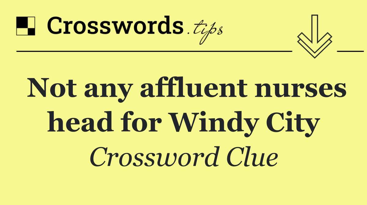 Not any affluent nurses head for Windy City