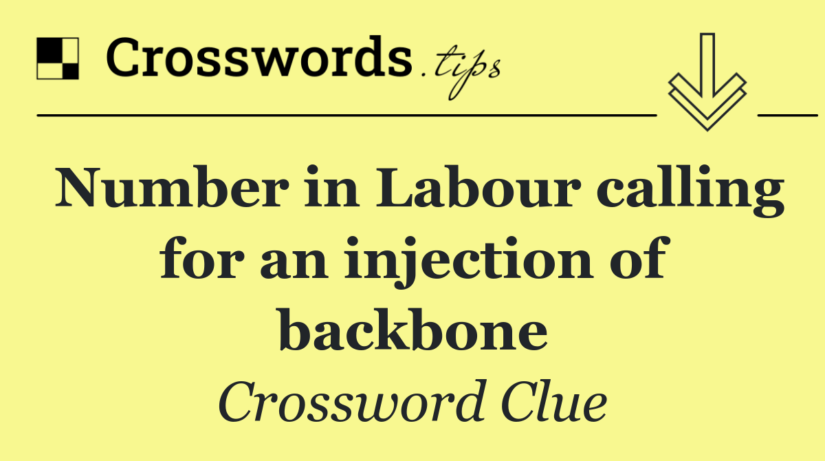 Number in Labour calling for an injection of backbone