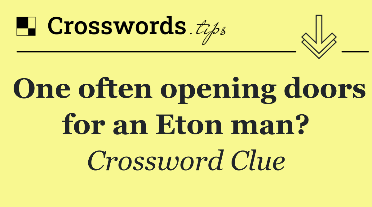 One often opening doors for an Eton man?