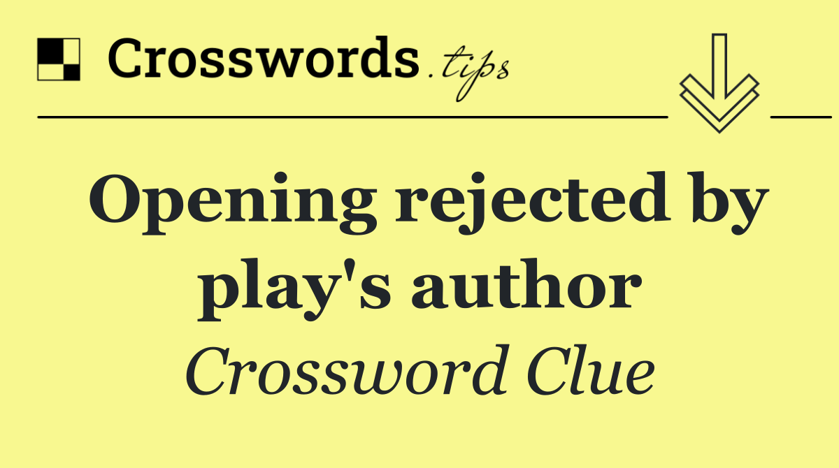 Opening rejected by play's author