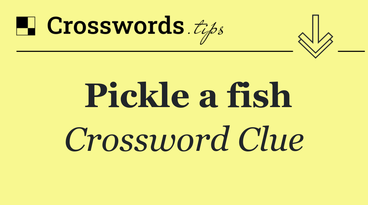 Pickle a fish