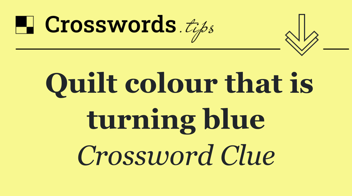 Quilt colour that is turning blue