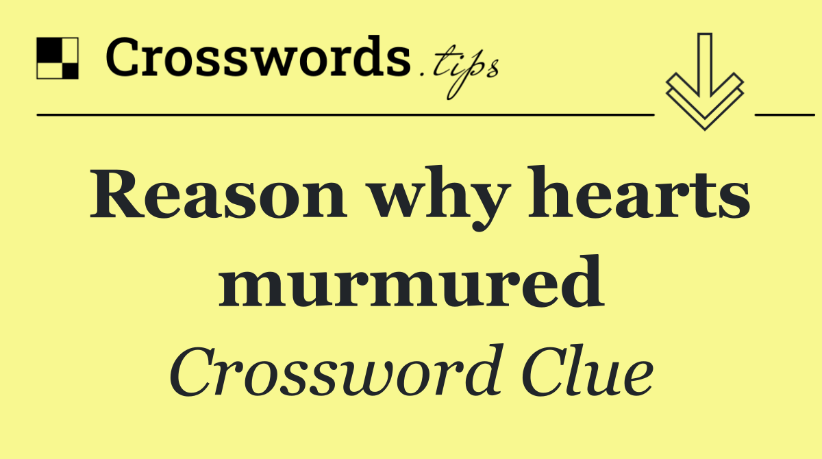 Reason why hearts murmured