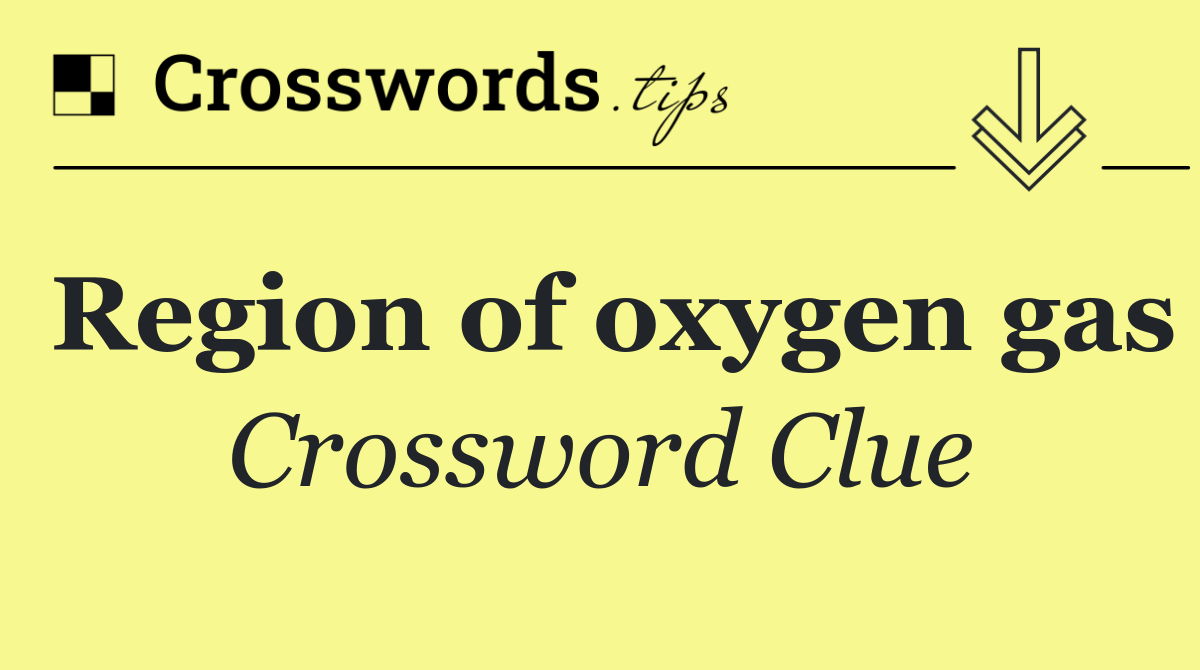 Region of oxygen gas