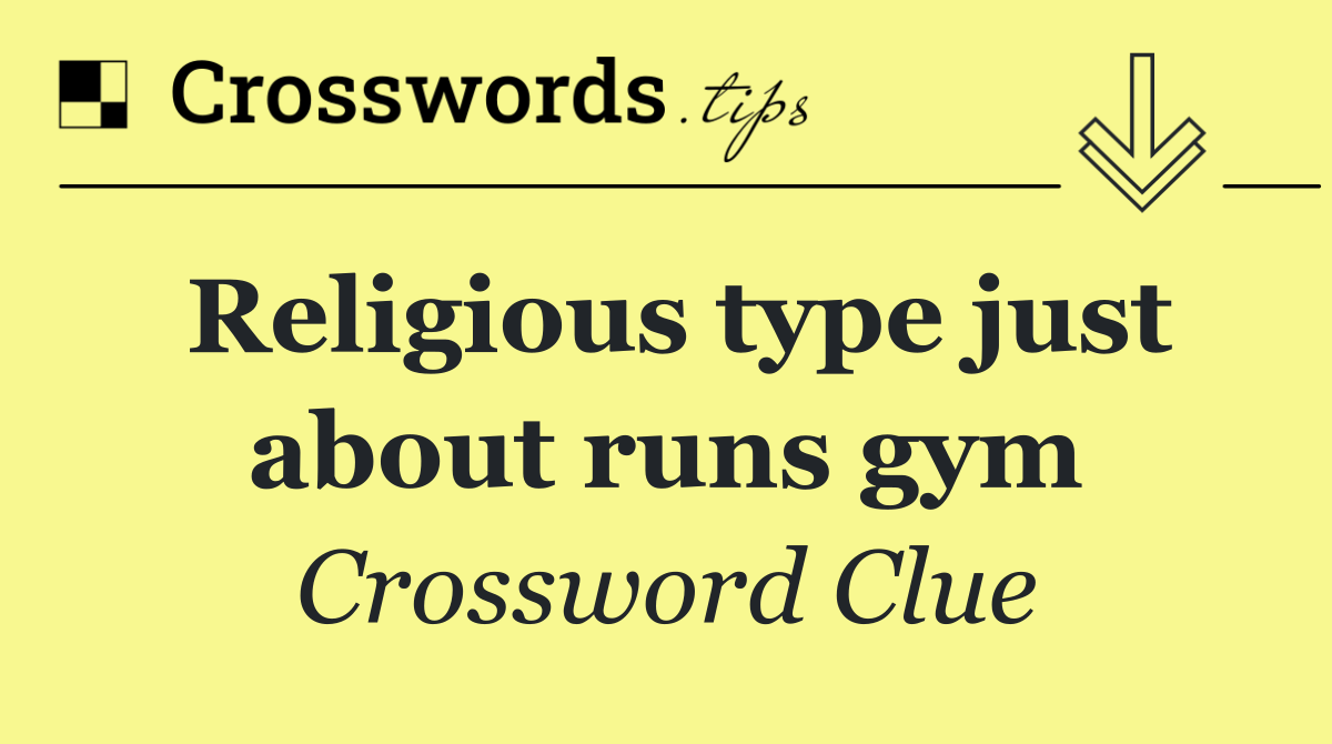 Religious type just about runs gym