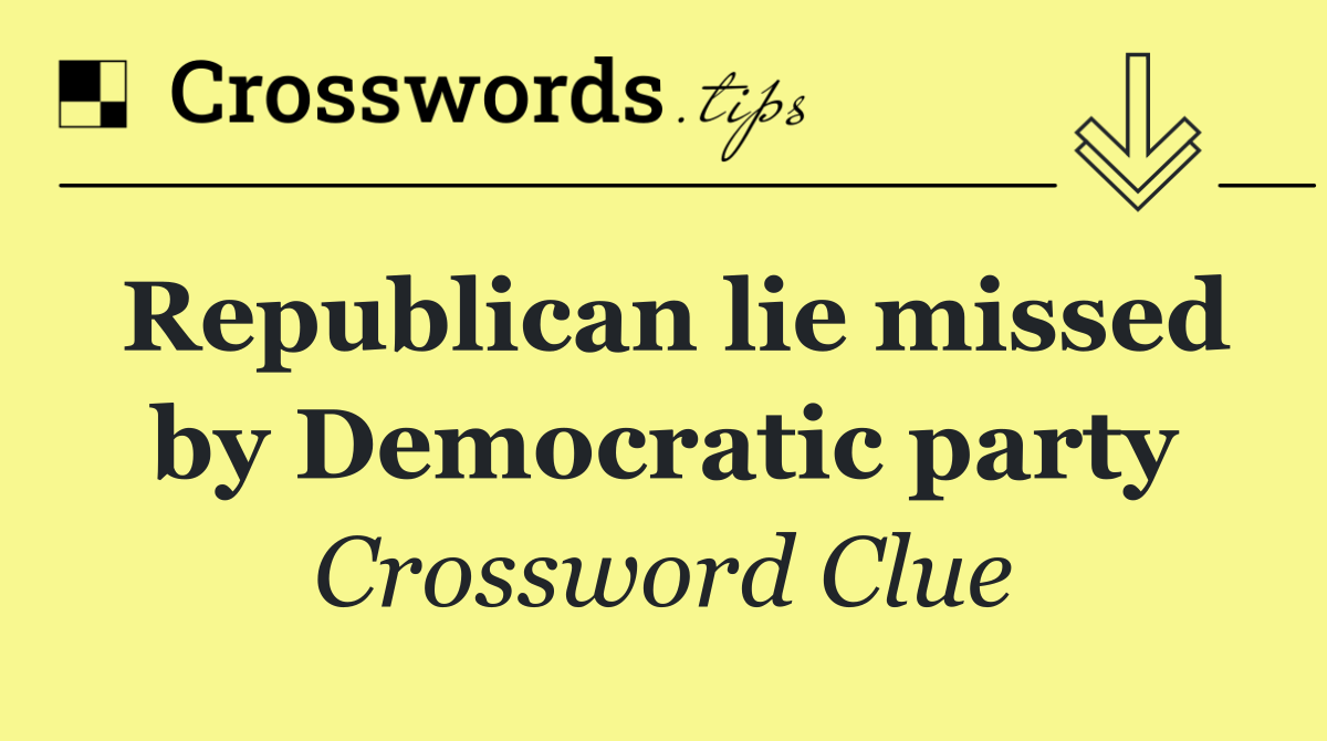 Republican lie missed by Democratic party