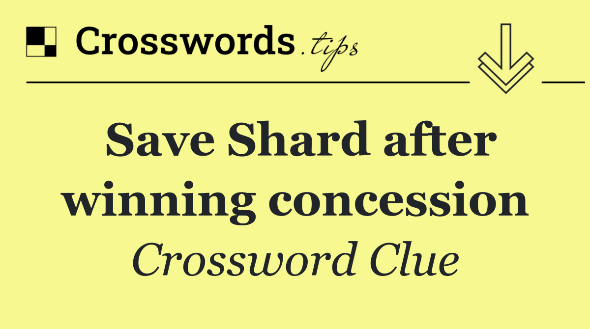 Save Shard after winning concession