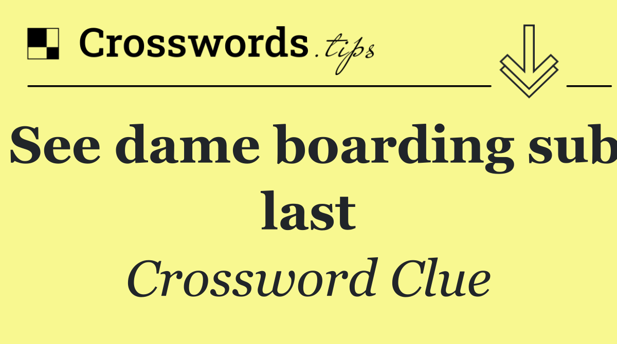 See dame boarding sub last