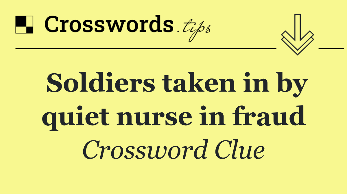 Soldiers taken in by quiet nurse in fraud