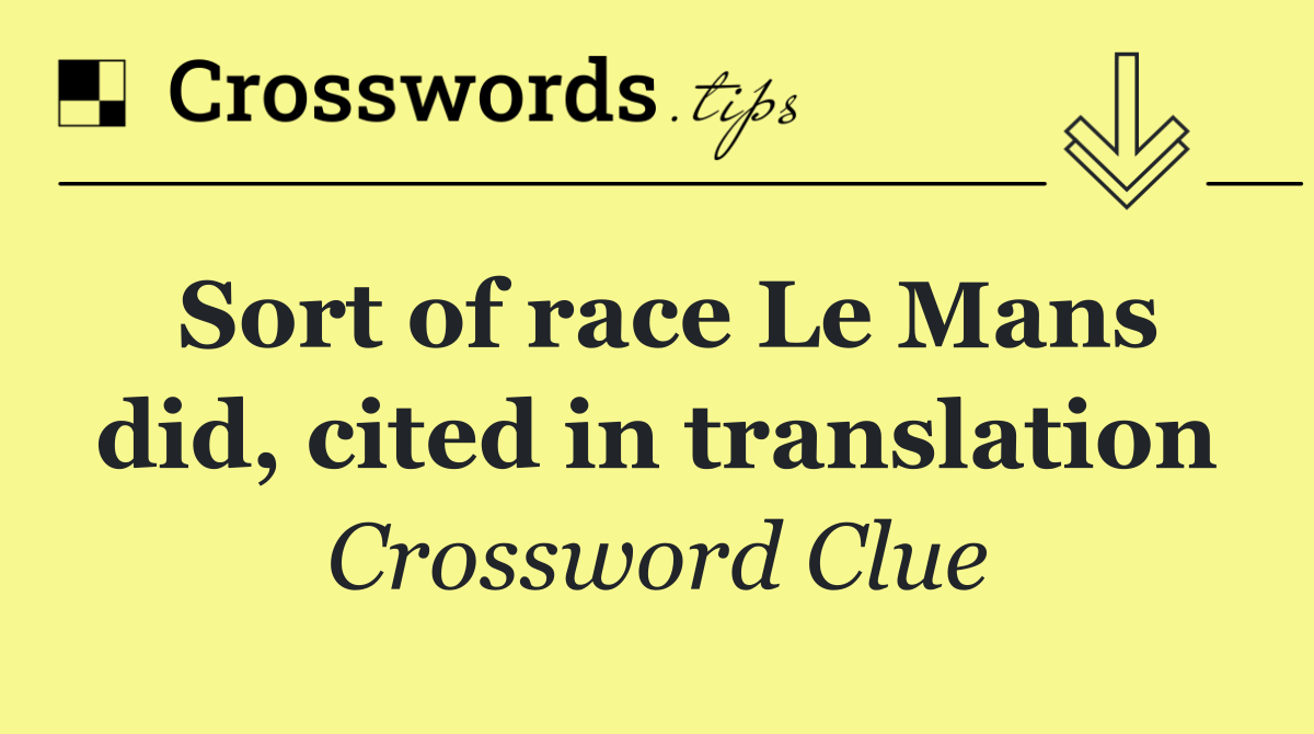 Sort of race Le Mans did, cited in translation