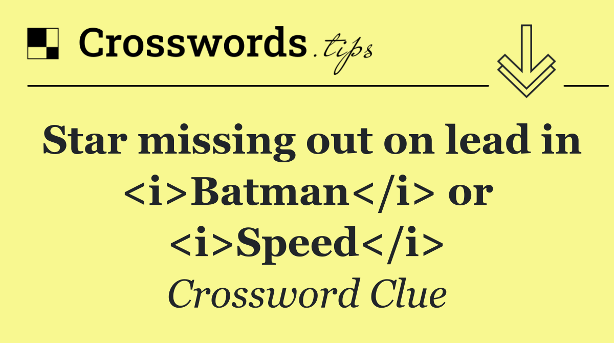 Star missing out on lead in <i>Batman</i> or <i>Speed</i>