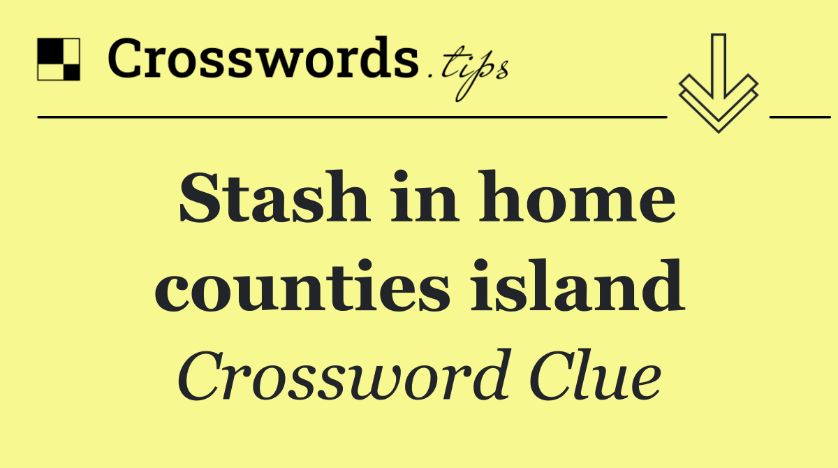 Stash in home counties island