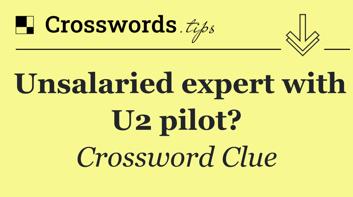 Unsalaried expert with U2 pilot?