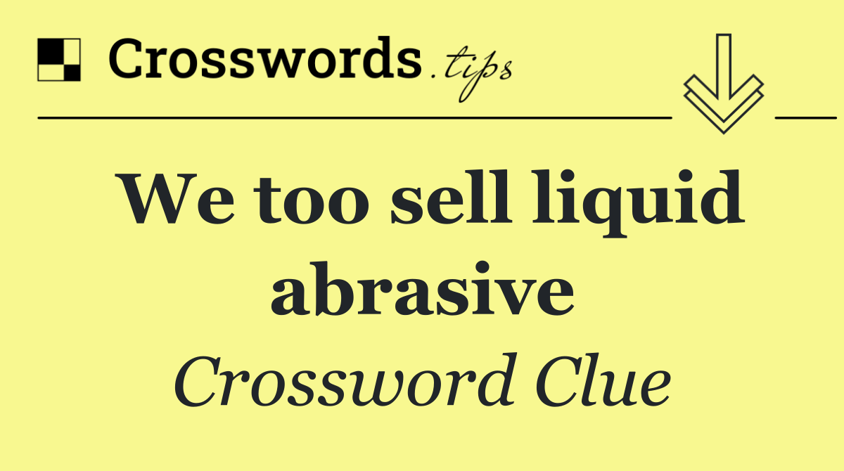 We too sell liquid abrasive