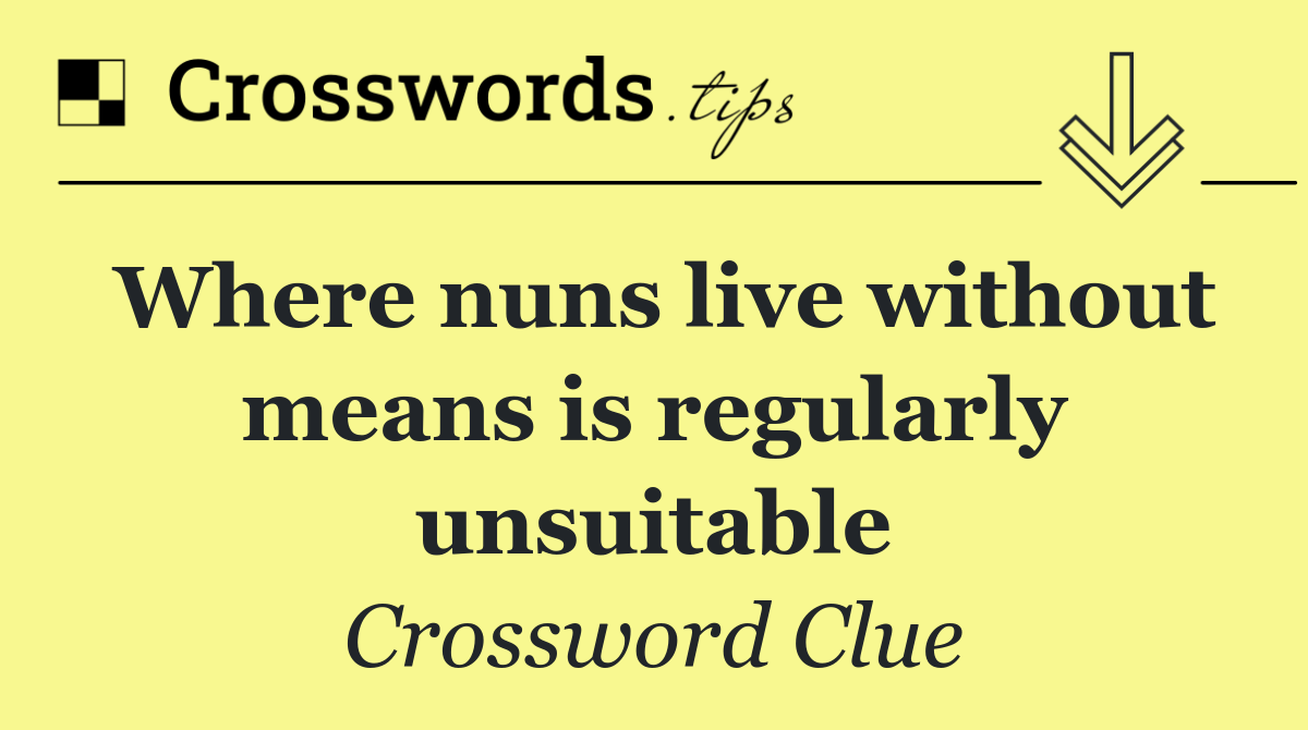 Where nuns live without means is regularly unsuitable