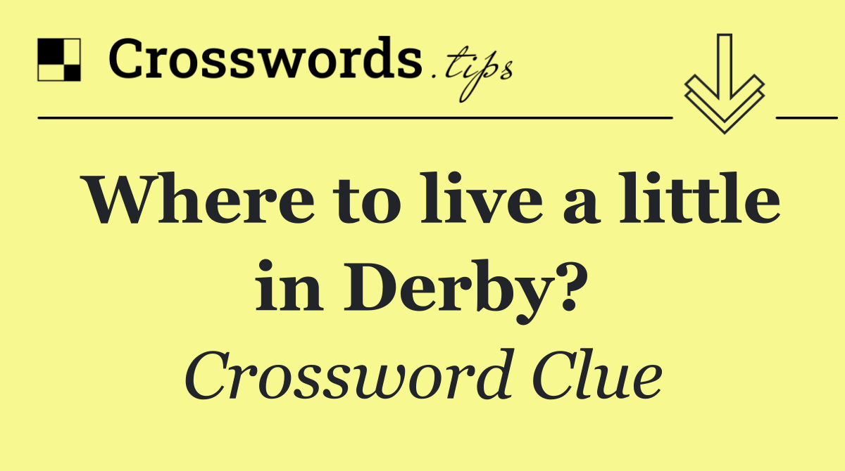 Where to live a little in Derby?