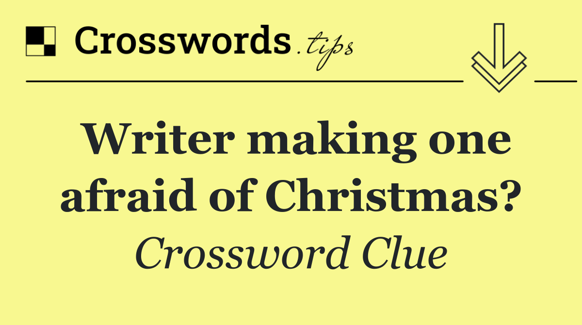 Writer making one afraid of Christmas?