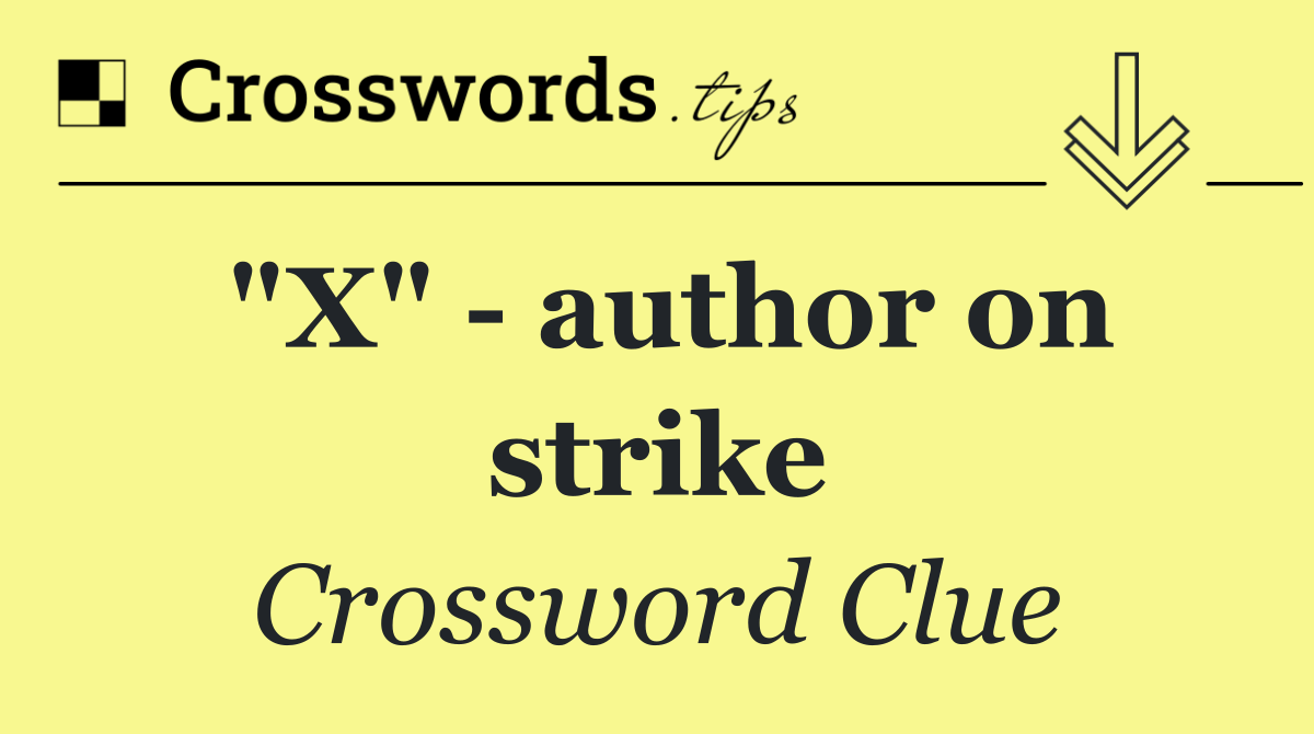 "X"   author on strike