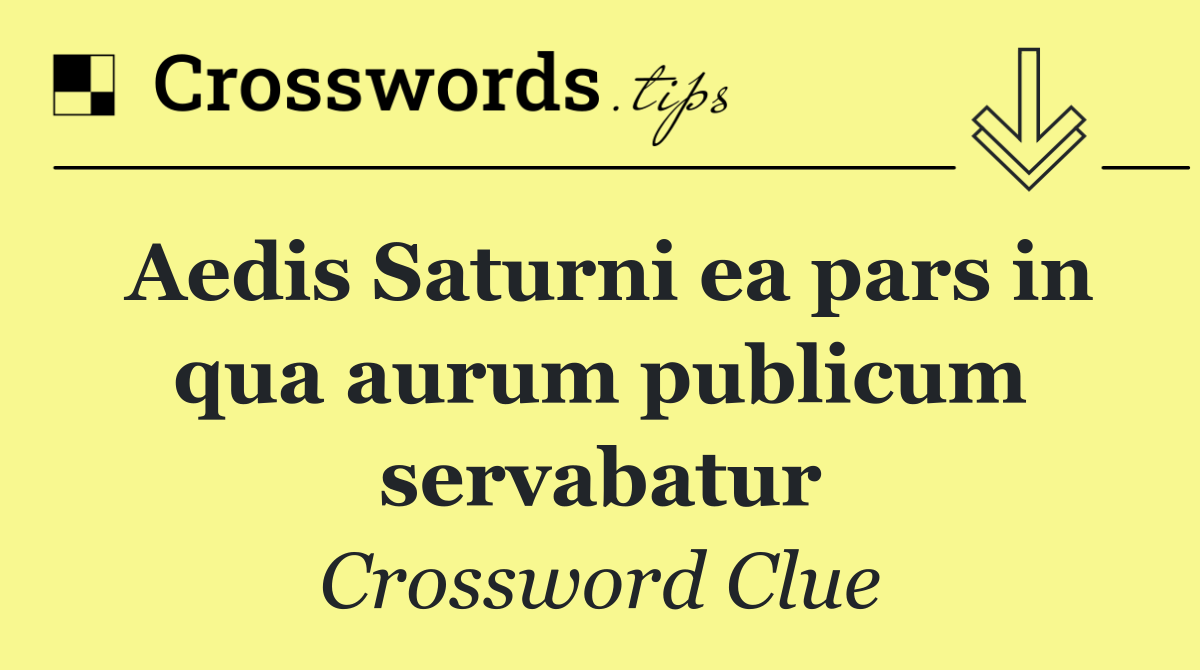 Aedis Saturni ea pars in qua aurum publicum servabatur