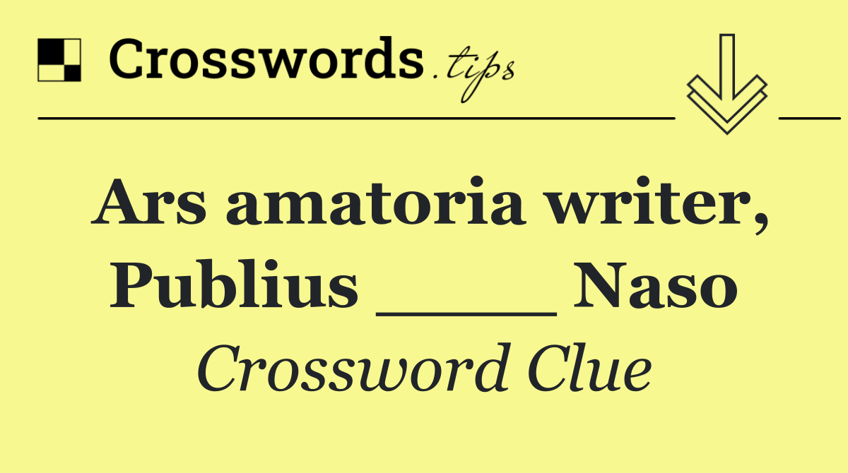 Ars amatoria writer, Publius ____ Naso