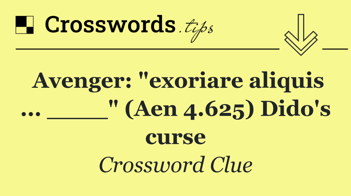 Avenger: "exoriare aliquis ... ____" (Aen 4.625) Dido's curse