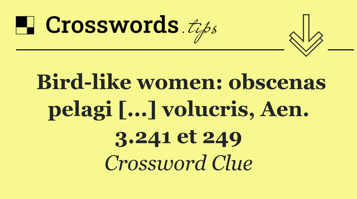 Bird like women: obscenas pelagi [...] volucris, Aen. 3.241 et 249