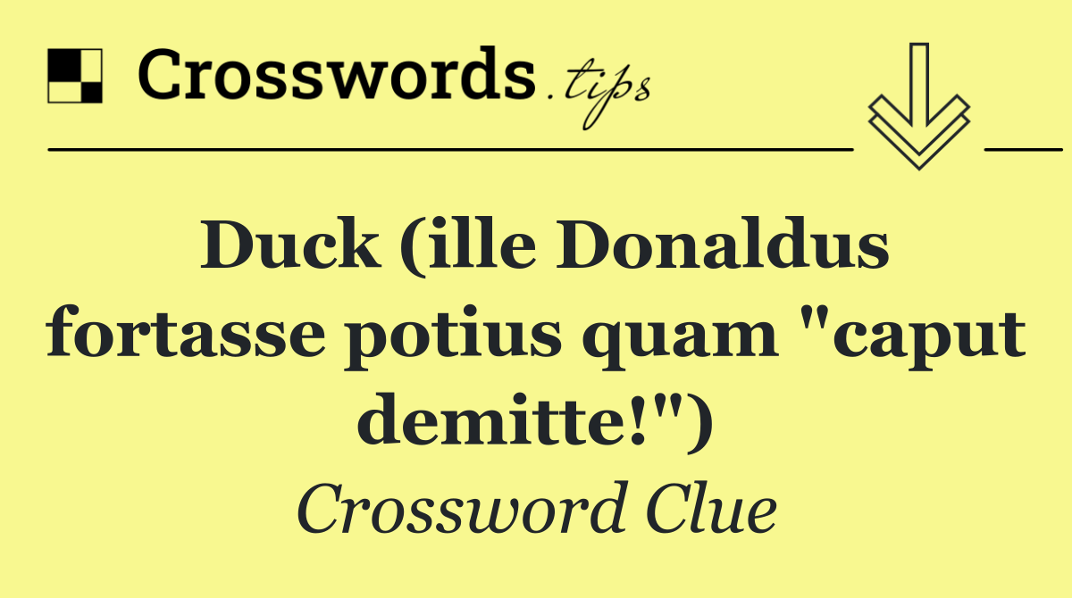 Duck (ille Donaldus fortasse potius quam "caput demitte!")