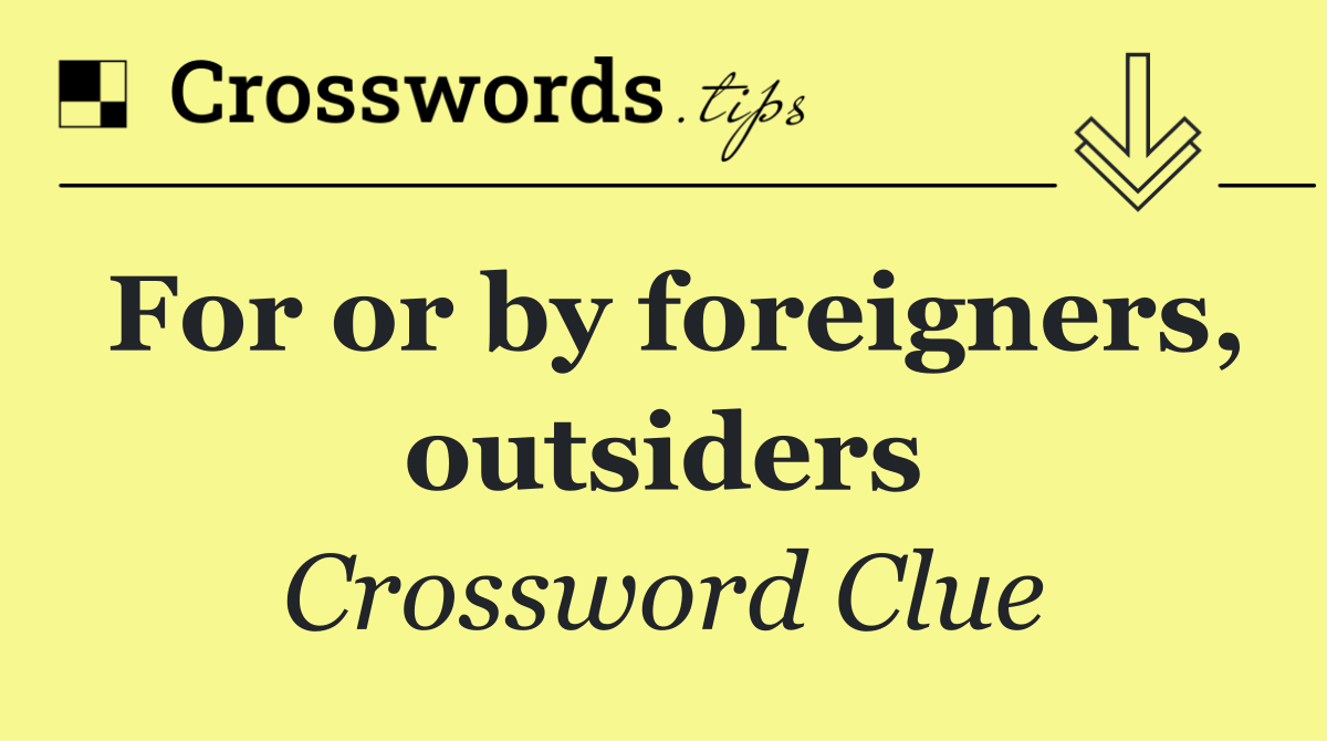 For or by foreigners, outsiders