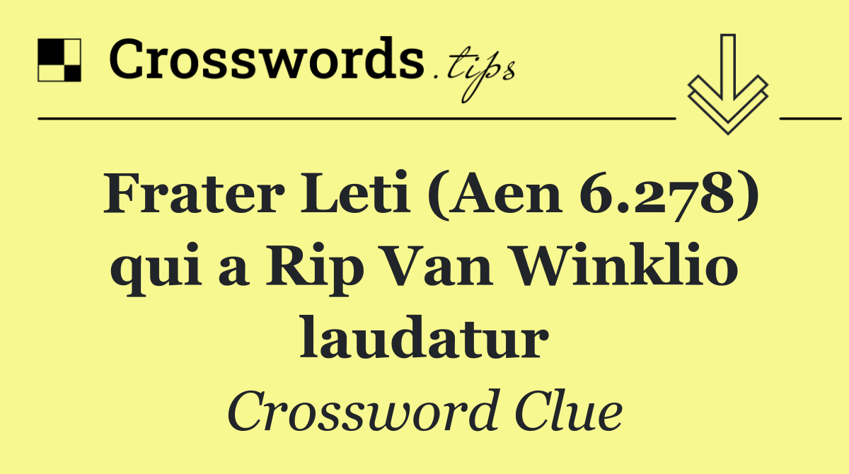 Frater Leti (Aen 6.278) qui a Rip Van Winklio laudatur