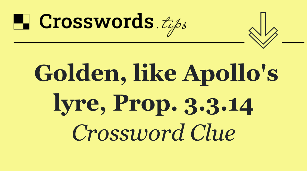 Golden, like Apollo's lyre, Prop. 3.3.14