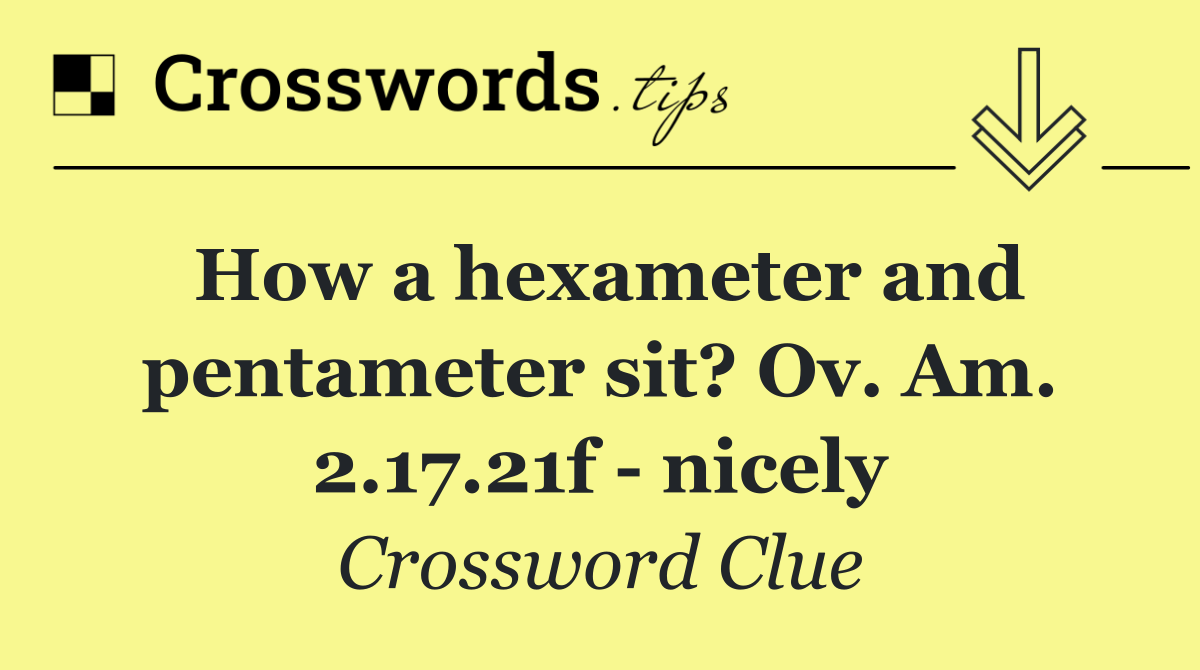 How a hexameter and pentameter sit? Ov. Am. 2.17.21f   nicely