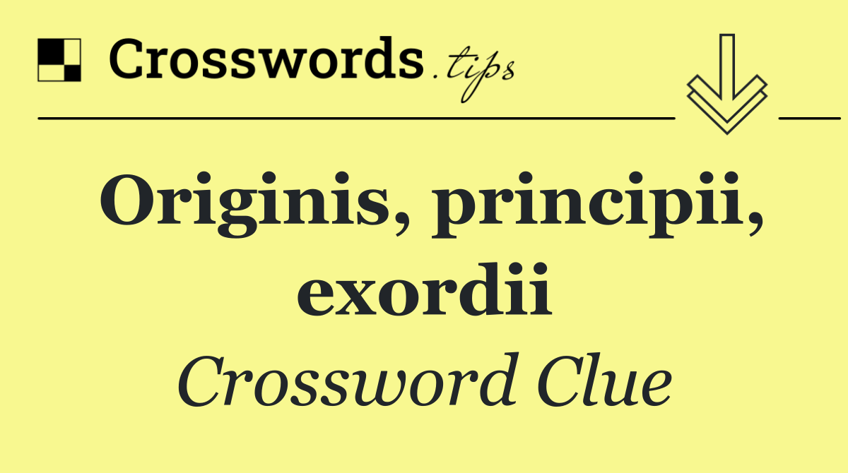 Originis, principii, exordii