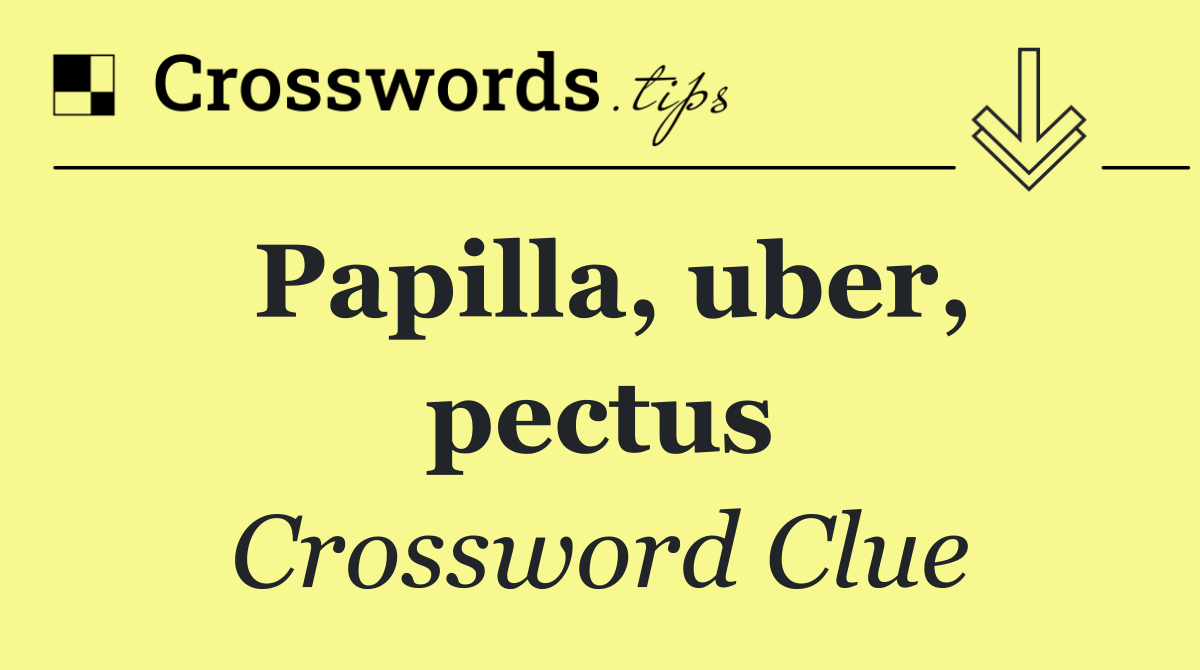 Papilla, uber, pectus