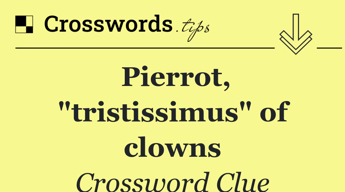 Pierrot, "tristissimus" of clowns