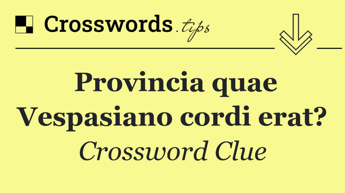 Provincia quae Vespasiano cordi erat?