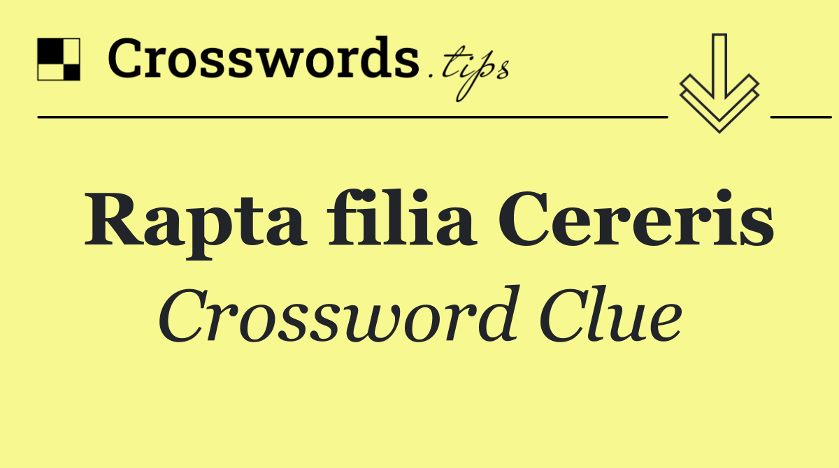 Rapta filia Cereris