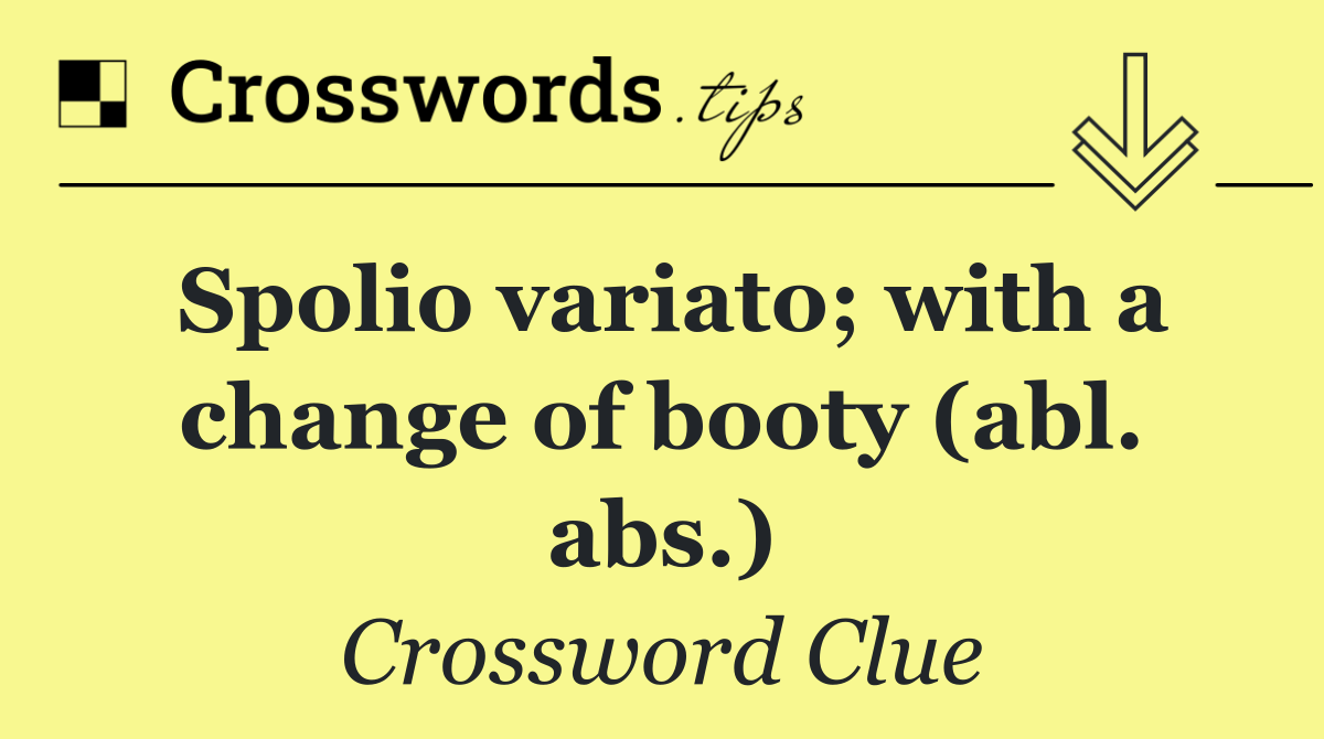 Spolio variato; with a change of booty (abl. abs.)