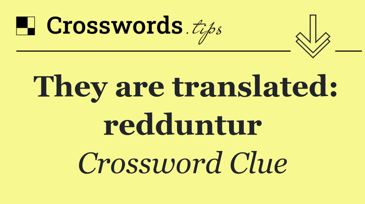 They are translated: redduntur