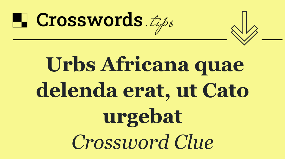 Urbs Africana quae delenda erat, ut Cato urgebat