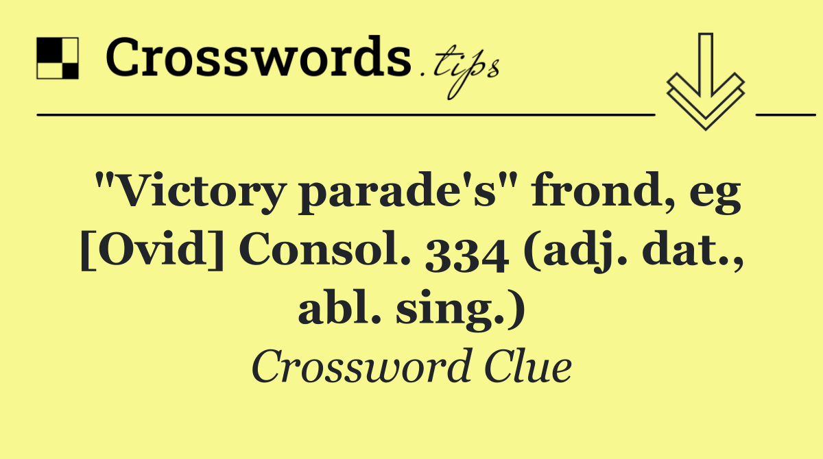 "Victory parade's" frond, eg [Ovid] Consol. 334 (adj. dat., abl. sing.)