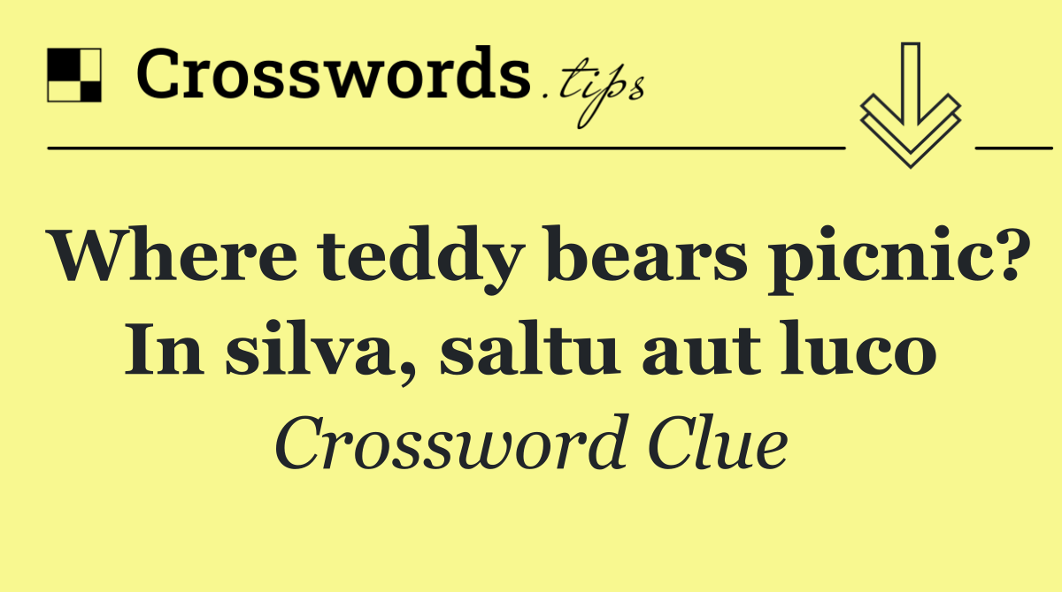 Where teddy bears picnic? In silva, saltu aut luco