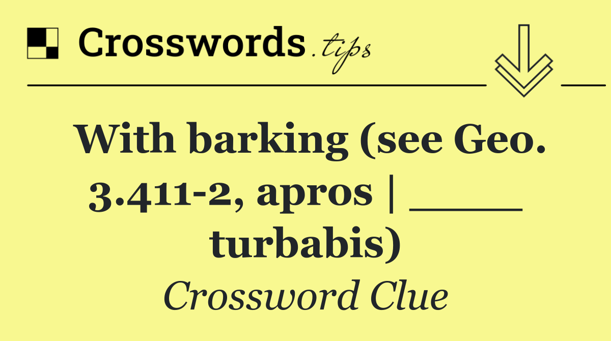 With barking (see Geo. 3.411 2, apros | ____ turbabis)