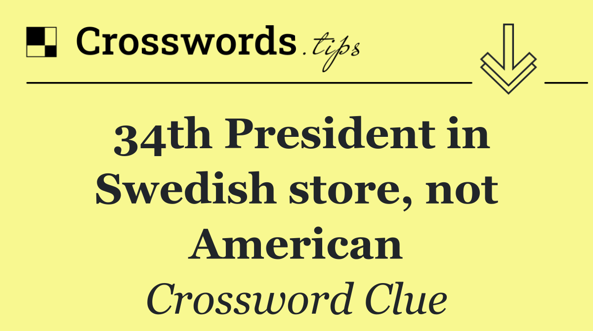 34th President in Swedish store, not American