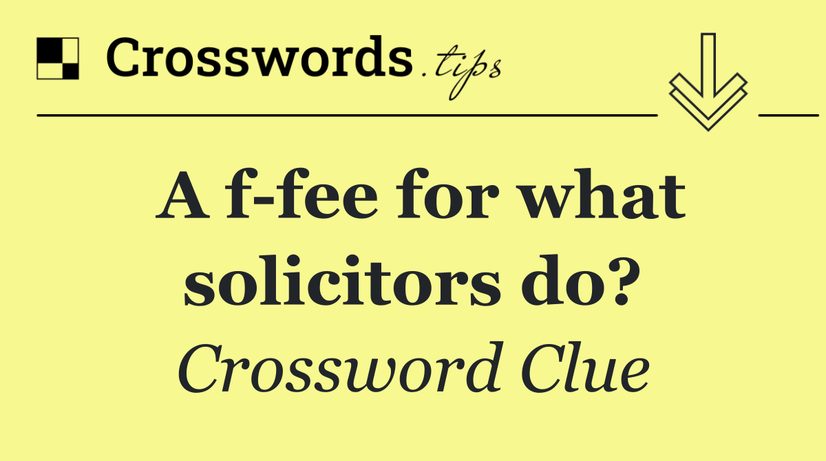 A f fee for what solicitors do?