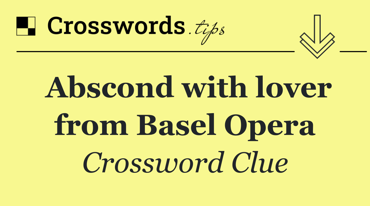 Abscond with lover from Basel Opera