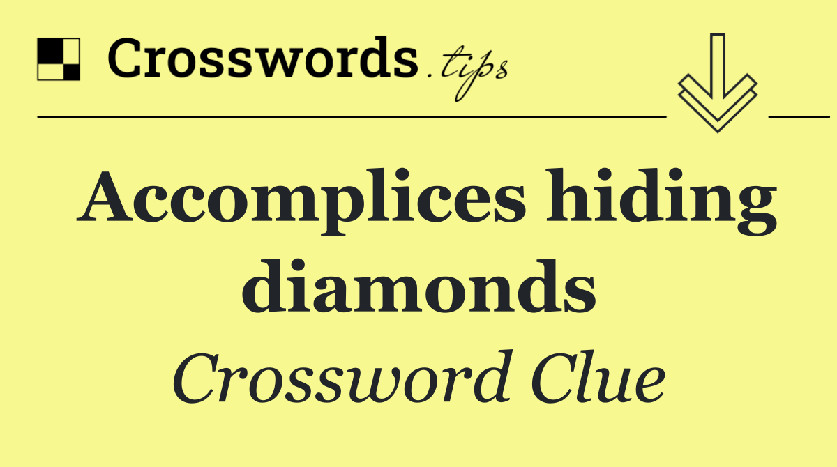 Accomplices hiding diamonds