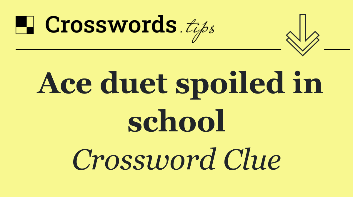 Ace duet spoiled in school