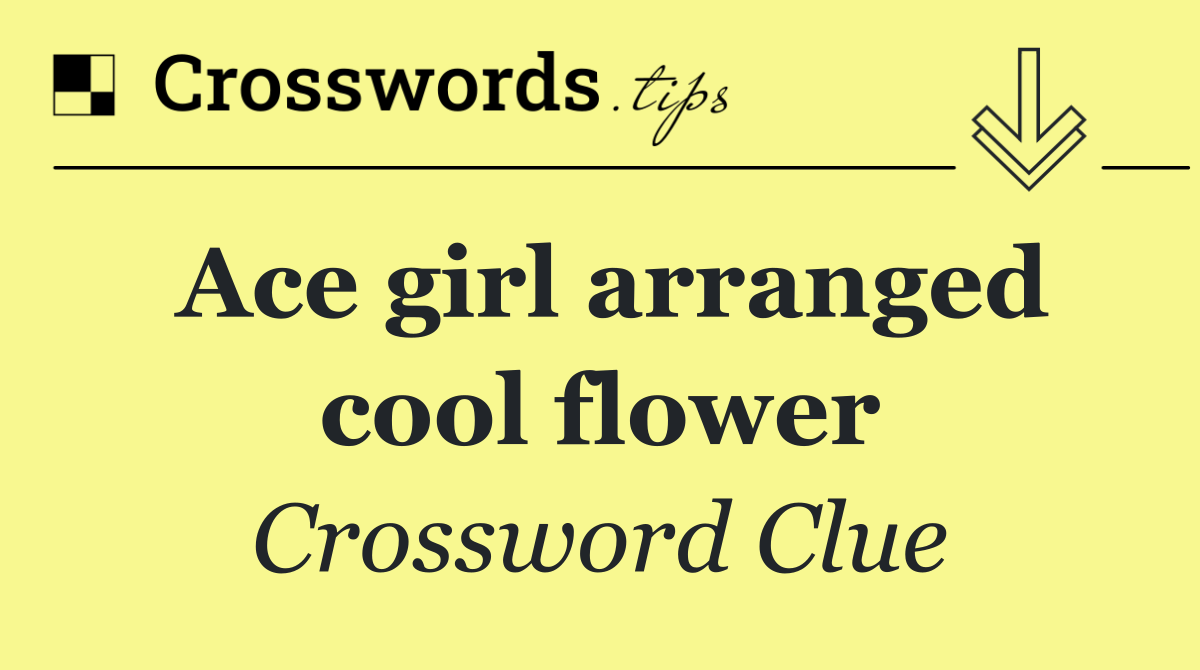 Ace girl arranged cool flower